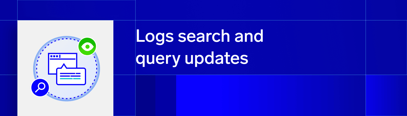Logs search and query updates