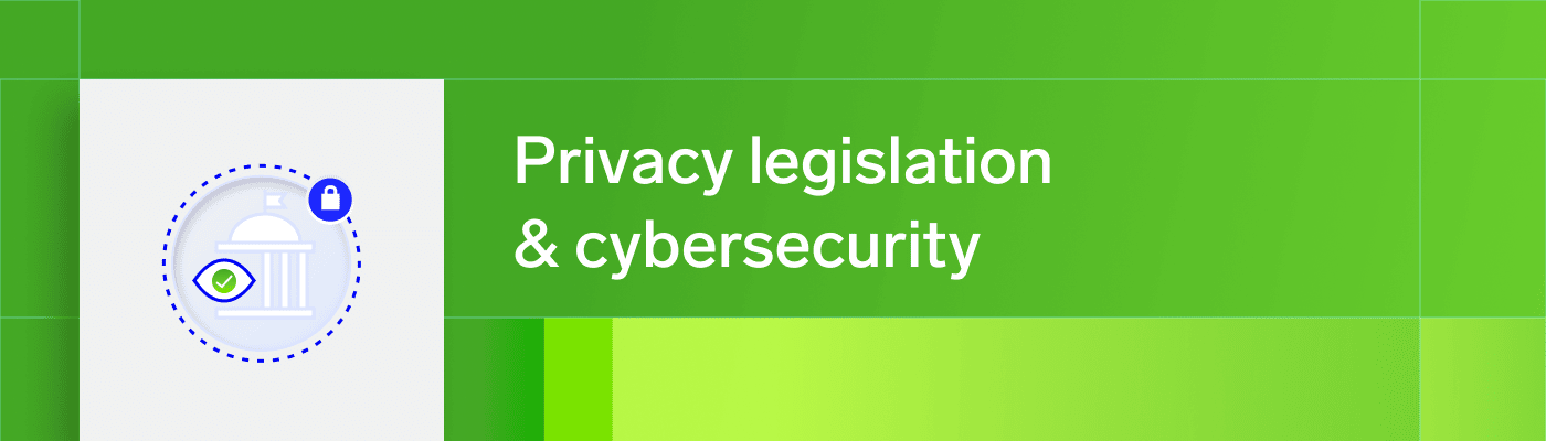 Privacy legislation and cybersecurity