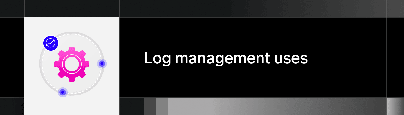 Log management uses