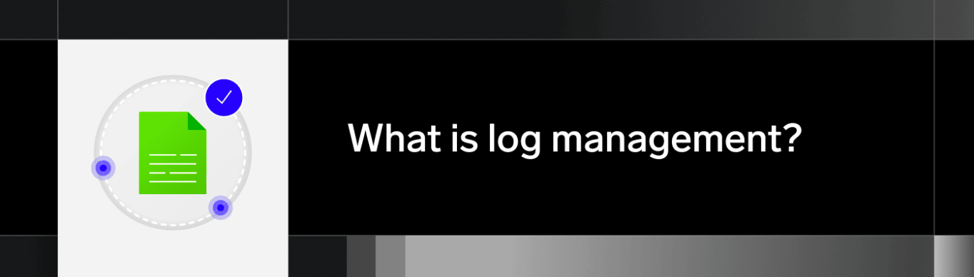 What is log management?